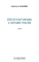 Couverture du livre « Été et fait divers ; l'affaire Volcri » de Patricia Lasserre aux éditions La Bruyere