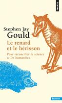 Couverture du livre « Le renard et le hérisson ; pour réconcilier la science et les humanités » de Stephen Jay Gould aux éditions Points