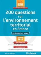 Couverture du livre « 200 questions sur l'environnement territorial en France ; catégories C, B et A (édition 2017) » de Sandrine Marichez aux éditions Studyrama