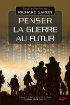 Couverture du livre « Penser la guerre au futur » de Richard Garon aux éditions Presses De L'universite De Laval