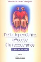 Couverture du livre « De la dépendance affective a la recouvrance ; croire en soi » de Deetjens M-C. aux éditions Quebecor