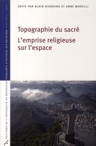 Couverture du livre « Topographie du sacre.l'emprise religieuse sur l'espace » de Dierkens/Morell aux éditions Universite De Bruxelles