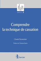 Couverture du livre « Comprendre la technique de cassation » de Claude Parmentier aux éditions Larcier