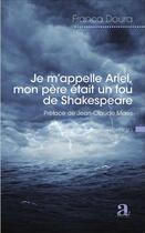 Couverture du livre « Je m'appelle Ariel, mon pere était un fou de Shakespeare » de Franca Doura aux éditions Academia