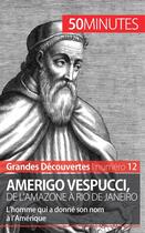 Couverture du livre « Amerigo Vespucci, de l'Amazone à Rio de Janeiro : l'homme qui a donné son nom à l'Amérique » de Melanie Mettra aux éditions 50minutes.fr