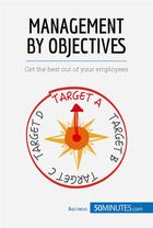 Couverture du livre « Management by objectives : the key to motivating employees and reaching your goals » de  aux éditions 50minutes.com