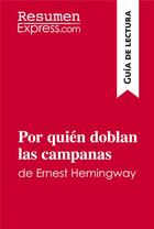 Couverture du livre « Por quiÃ©n doblan las campanas de Ernest Hemingway (GuÃ­a de lectura) : Resumen y anÃ¡lisis completo » de Resumenexpress aux éditions Resumenexpress