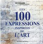 Couverture du livre « Les 100 expressions venues du monde de l'art » de Le Figaro aux éditions Societe Du Figaro