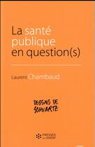 Couverture du livre « La santé publique en question(s) » de Laurent Chambaud et Loic Schwartz aux éditions Ehesp