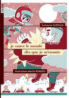 Couverture du livre « Je sauve le monde dès que je m'ennuie » de Guéraud Guillaume aux éditions Rouergue