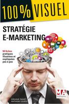 Couverture du livre « 100 % visuel ; stratégie e-marketing (édition 2017) » de Virginie Faivet et Anthony Guedj aux éditions Ma