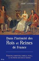 Couverture du livre « Dans l'intimité des rois et reines de France » de Marc Lefrancois aux éditions City Editions