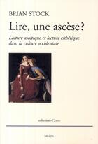 Couverture du livre « Lire, une ascèse ? lecture ascétique et lecture esthétique dans la culture occidentale » de Brian Stock aux éditions Millon