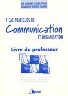 Couverture du livre « 7 cas pratiques de communication et organisation ; BTS assistant de direction ; BTS assistant secrétaire trilingue ; livre du professeur » de Pierrette Drivet aux éditions Breal