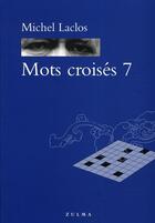 Couverture du livre « Mots croisés t.7 » de Michel Laclos aux éditions Zulma