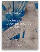 Couverture du livre « Archives, pour un monde menacé » de Anne Waldman aux éditions Joca Seria