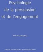 Couverture du livre « Psychologie de la persuasion et de l'engagement » de Fabien Girandola aux éditions Pu De Franche Comte