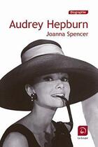 Couverture du livre « Audrey Hepburn » de Joanna Spencer aux éditions Editions De La Loupe