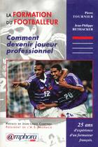 Couverture du livre « La Formation Du Footballeur ; Comment Devenir Joueur Professionnel » de P Tournier et P Rethacker aux éditions Amphora