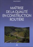 Couverture du livre « Maîtrise de la qualité en construction routière » de Michel Ruban aux éditions Presses Ecole Nationale Ponts Chaussees