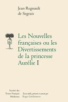 Couverture du livre « Les Nouvelles françaises ou les Divertissements de la princesse Aurélie Tome 1 » de Jean Regnault De Segrais aux éditions Stfm