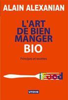 Couverture du livre « L'art de bien manger bio » de Alain Alexanian aux éditions Utovie