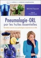 Couverture du livre « La pneumologie ; ORL par les huiles essentielles » de Michel Faucon aux éditions Sang De La Terre