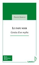 Couverture du livre « Le pape noir ; génèse d'un mythe » de Franck Damour aux éditions Lessius