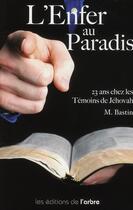 Couverture du livre « L'enfer au paradis ; 23 ans chez les Témoins de Jéhovah » de Michele Bastin aux éditions L'arbre