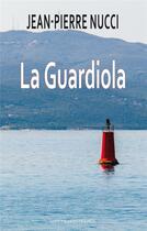 Couverture du livre « La Guardiola » de Jean-Pierre Nucci aux éditions Mon Village
