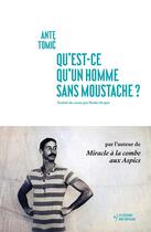 Couverture du livre « Qu'est-ce qu'un homme sans moustache ? » de Ante Tomic aux éditions Noir Sur Blanc