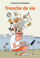 Couverture du livre « TRONCHE DE VIE » de Francois Brunner aux éditions Cabedita