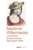Couverture du livre « Madame Willermaulaz, la Suissesse de Beaumarchais » de Alain-Jacques Tornare aux éditions Infolio