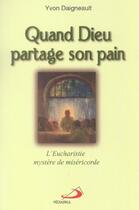 Couverture du livre « Quand dieu partage son pain ; l'eucharistie, misere de misericorde » de Yvon Daigneault aux éditions Mediaspaul