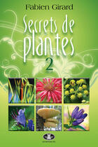 Couverture du livre « Secrets de plantes t.2 » de Fabien Girard aux éditions Jcl