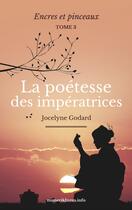 Couverture du livre « La poétesse des impératrices t.3 ; encres et pinceaux » de Jocelyne Godard aux éditions Numeriklivres