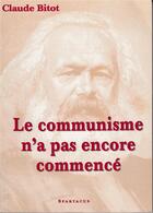 Couverture du livre « Le communisme n'a pas encore commence » de Claude Bitot aux éditions Spartacus