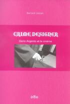 Couverture du livre « Crime designer ; dario argento et le cinéma » de Bernard Joisten aux éditions Ere
