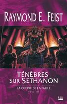 Couverture du livre « La guerre de la faille Tome 3 : ténèbres sur Séthanon » de Raymond Elias Feist aux éditions Bragelonne