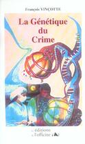 Couverture du livre « La génétique du crime » de Francois Vincotte aux éditions L'officine