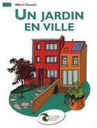 Couverture du livre « Un jardin en ville » de Albert Caussin aux éditions Nature Et Progres