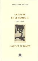 Couverture du livre « L'oeuvre et le temps t.2 ; poïétique : l'art et le temps » de Stephane Gruet aux éditions Poiesis