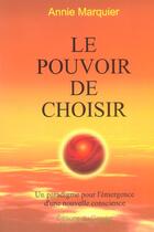 Couverture du livre « Le Pouvoir De Choisir » de Annie Marquier aux éditions Gondor