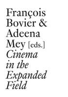 Couverture du livre « Cinema in the expanded field » de Francois Bovier et Adeena Mey aux éditions Les Presses Du Reel