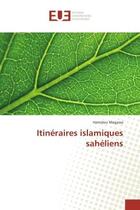 Couverture du livre « Itineraires islamiques saheliens » de Hamidou Magassa aux éditions Editions Universitaires Europeennes