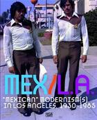 Couverture du livre « Mex/l.a.: mexican modernism(s) in los angeles 1930-1985 » de Molaa Long Beach aux éditions Hatje Cantz