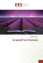 Couverture du livre « Le passif en francais » de David Gaatone aux éditions Editions Universitaires Europeennes