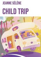 Couverture du livre « Child trip » de Jeanne Selene aux éditions Kobo By Fnac