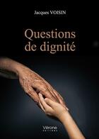 Couverture du livre « Questions de dignité » de Jacques Voisin aux éditions Verone