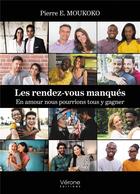 Couverture du livre « Les rendez-vous manqués : en amour nous pourrions tous y gagner » de Pierre E. Moukoko aux éditions Verone